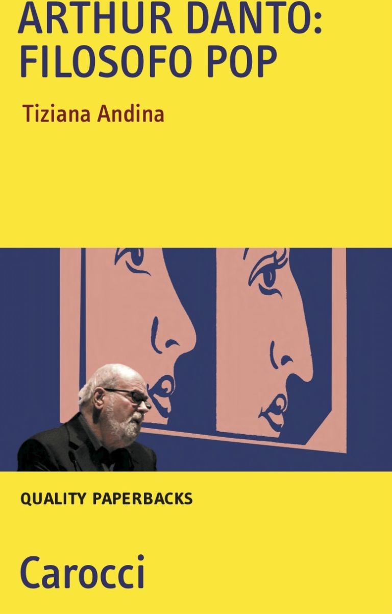 cover Arthur Danto filosofo pop Carocci 2010 Dialoghi di Estetica. Parola a Tiziana Andina
