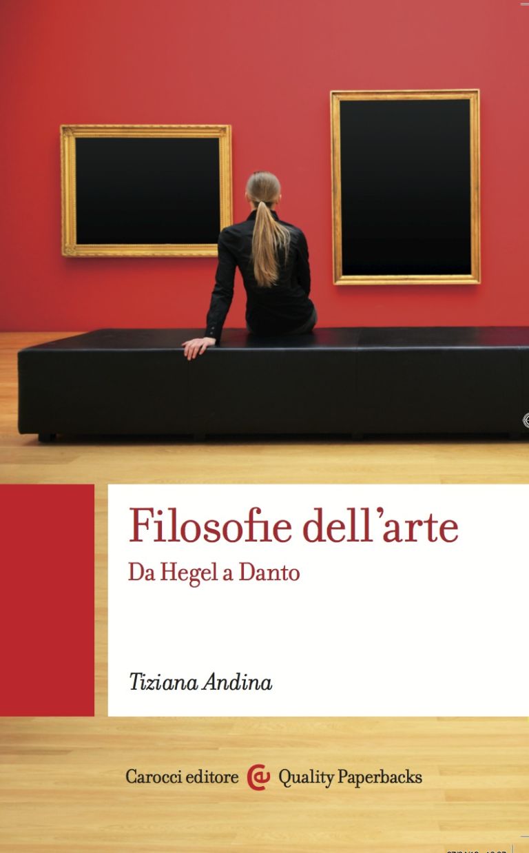 cover Filosofie dell’arte. Da Hegel a Danto Carocci 2012 Dialoghi di Estetica. Parola a Tiziana Andina