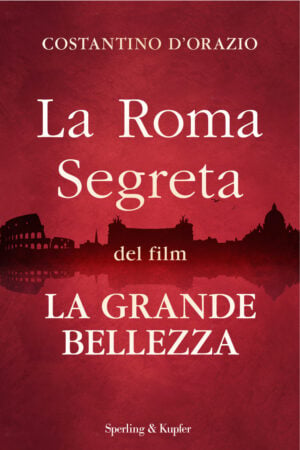 Pronto da scaricare l’instant e-book per passeggiare nella Roma de La Grande Bellezza di Paolo Sorrentino. Tra palazzi, terrazze e giardini con la guida di Costantino D’Orazio