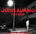 John Adams City Noir Nonesuch I 75 anni di Louis Andriessen. Da AngelicA alla Divina Commedia