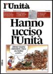 ultima L’Unità stacca la spina. Novant’anni e sentirli tutti: dopo una faticosa trattativa, lo storico quotidiano di sinistra alza bandiera bianca. Lo ricordiamo, tra satira e nostalgia