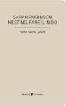 Copertina Nesting Safarà Editore Per un’architettura sensibile: intervista a Sarah Robinson