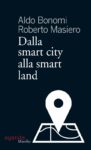 Bonomi Masiero Dalla smart city alla smart land Marsilio 2014 486x800 Dialoghi di Estetica. Parola a Roberto Masiero