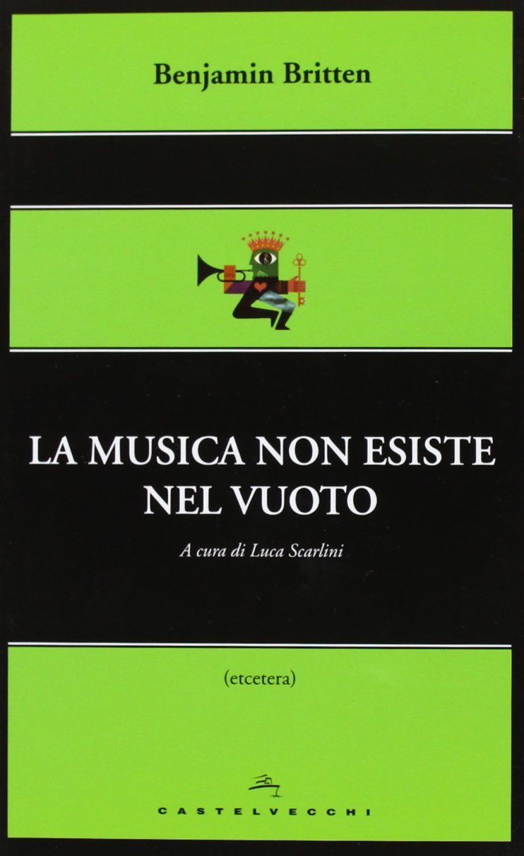 Benjamin Britten - La musica non esiste nel vuoto (Castelvecchi)