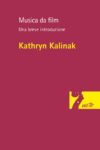 Kathryn Kalinak - Musica da film. Una breve introduzione (EDT)