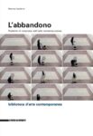 Martina Cavallarin – L’abbandono – Silvana Editoriale