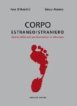 Ivan D’Alberto & Sibilla Panerai –CORPO estraneo:straniero. Storia delle arti performative in Abruzzo