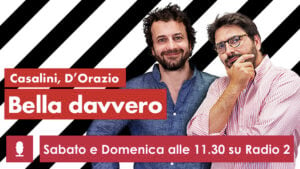 Bella Davvero, su Rai Radio2: tutte le emozioni di un viaggio in Italia, fra arte e cultura. Con Emilio Casalini e Costantino D’Orazio   