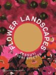 Maria Luisa Frisa (a cura di) – Flower Landscapes – Fondazione Zegna-Marsilio