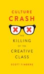 Scott Timberg, Culture Crash. The killing of the Creative Class