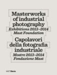 Capolavori della fotografia industriale. Mostre 2013-2014 - Fondazione MAST/Electa