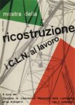 Albe e Lica Steiner, Manifesto per la mostra della Ricostruzione, i C.L.N. al lavoro, a cura del Comitato di Liberazione Nazionale della Lombardia, all’ex Arengario di Milano, 1945