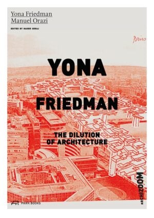 Le “stanze” di Yona Friedman. Secondo Manuel Orazi