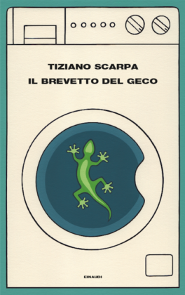 Tiziano Scarpa – Il brevetto del geco, Einaudi, Torino 2016