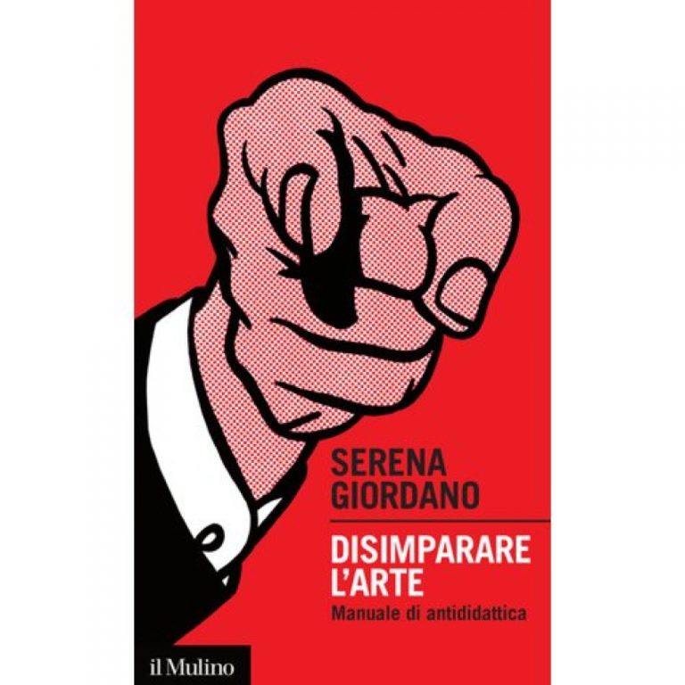 Serena Giordano, Disimparare l’arte - il Mulino, Bologna 2012