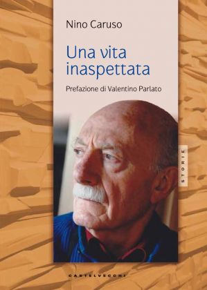 Nino Caruso, Una vita inaspettata (Castelvecchi, Roma 2016)