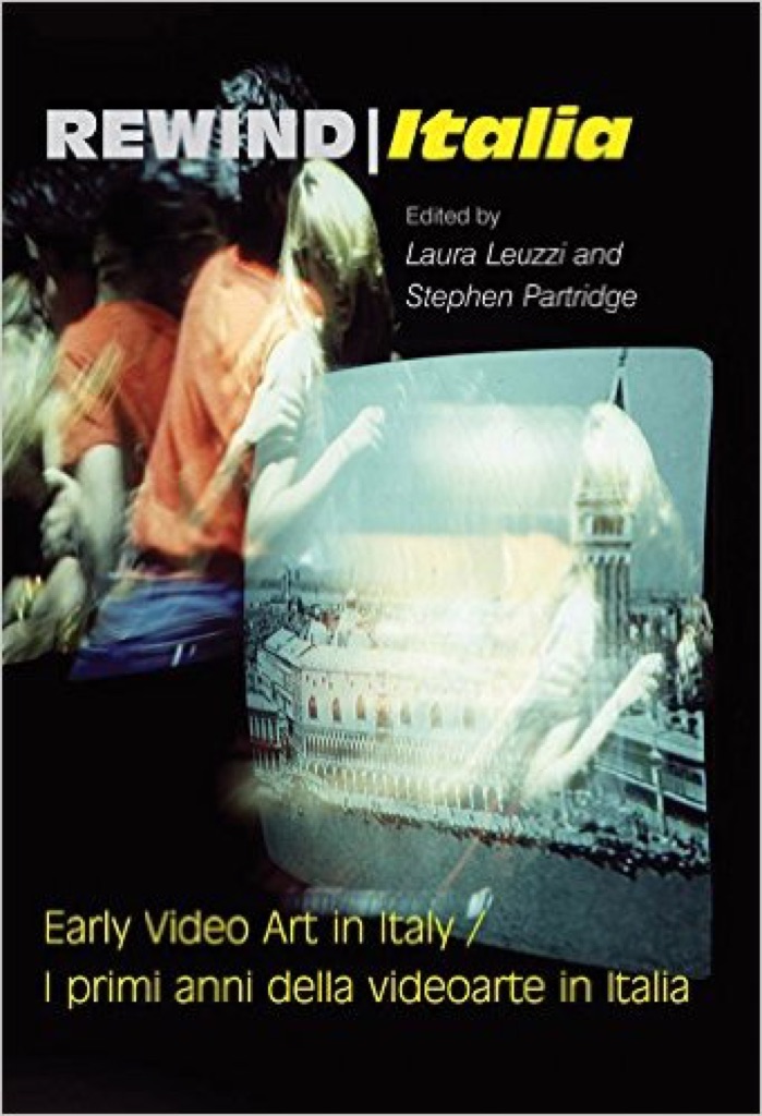 Rewind-Italia Early Video Art in Italy (John Libbey Publishing, 2016)
