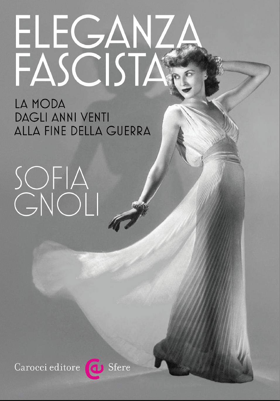 Sofia Gnoli, Eleganza fascista (Carocci 2017)