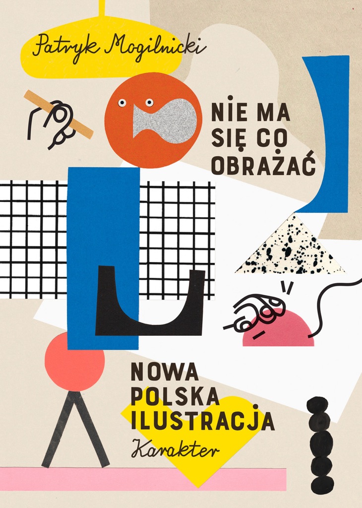 Patryk Mogilnicki, Nie ma się co obrażać. Nowa polska ilustracja (Karakter, 2017). Copertina