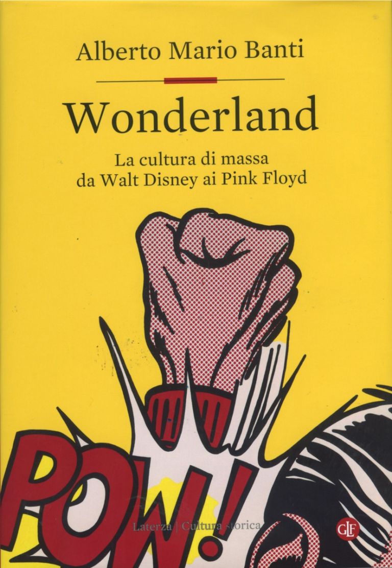 Alberto Mario Banti, Wonderland. La cultura di massa da Walt Disney ai Pink Floyd (Laterza 2017), copertina