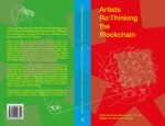 Artists Re Thinking the Blockchain (Liverpool University Press, 2018)