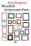 Heinz Berggruen ‒ Ricordi di un mercante d’arte (Skira, Milano 2017)