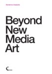 Domenico Quaranta – Beyond New Media Art (Link Editions, Brescia 2013)