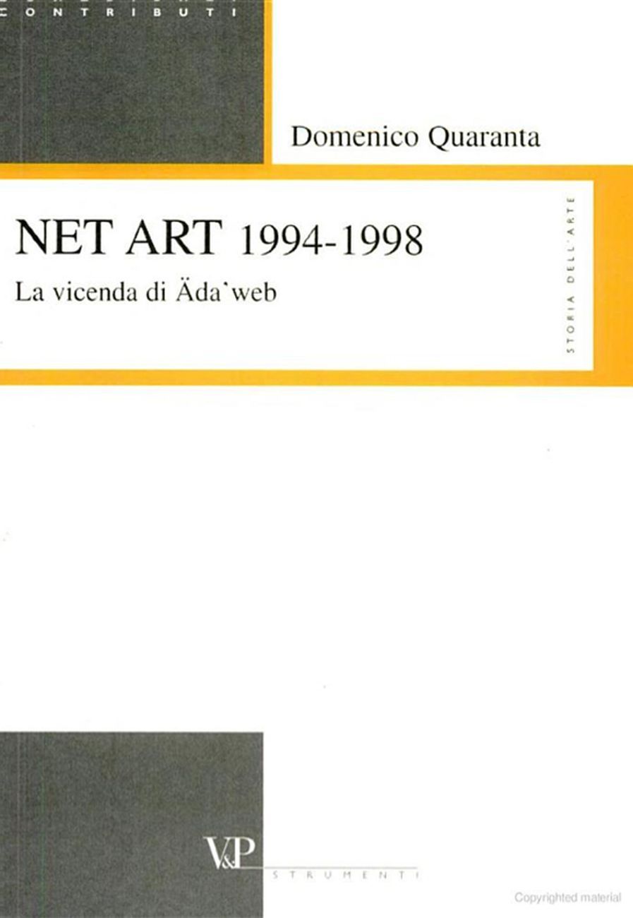 Domenico Quaranta – Net Art 1994 1998. La vicenda di Ada’web (Vita e Pensiero, Milano 2004)
