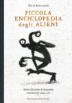 Micol Beltramini & Diego Zucchi – Piccola Enciclopedia degli Alieni (24 ORE Cultura, Milano 2017). Cover