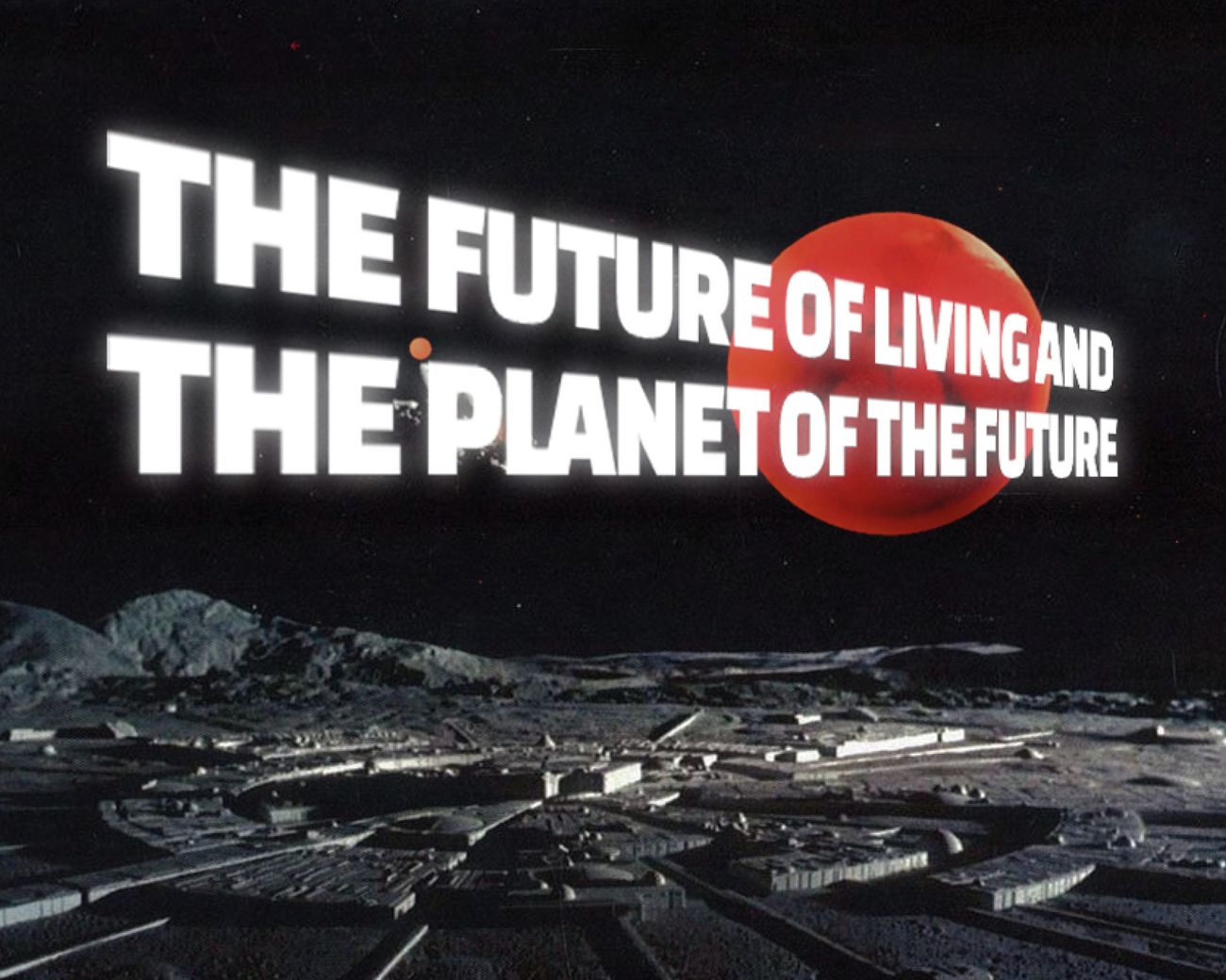 the Future of Living and the Planet of the Future