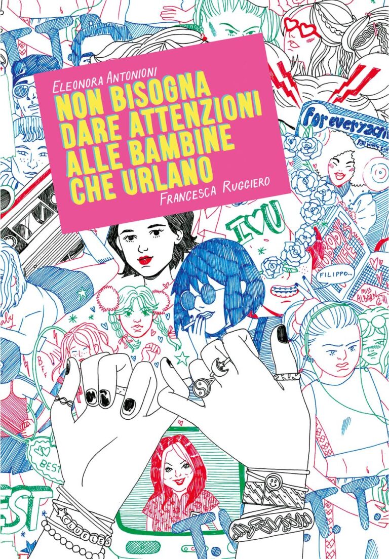 Eleonora Antonioni & Francesca Ruggiero – Non bisogna dare attenzioni alle bambine che urlano (Eris Edizioni, Torino 2018). Copertina