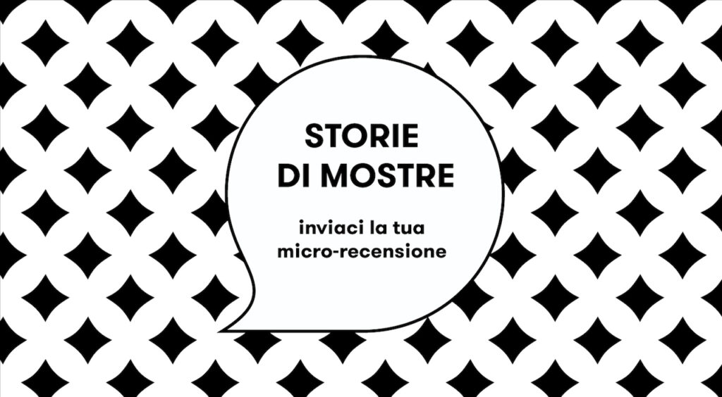 Storie di mostre. I nostri lettori raccontano l’arte su Instagram