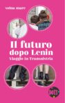 volna mare ‒ Il futuro dopo Lenin. Viaggio in Transnistria (DOTS Edizioni, Bari 2018)