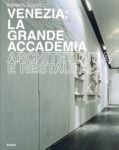 Renata Codello ‒ Venezia. La Grande Accademia. Architettura e restauro (Electa, Milano 2017)