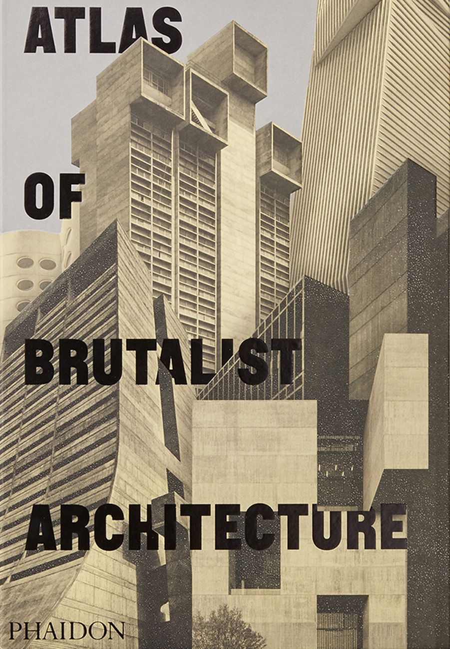 Atlas of Brutalism Architecture (Phaidon, Londra 2018)