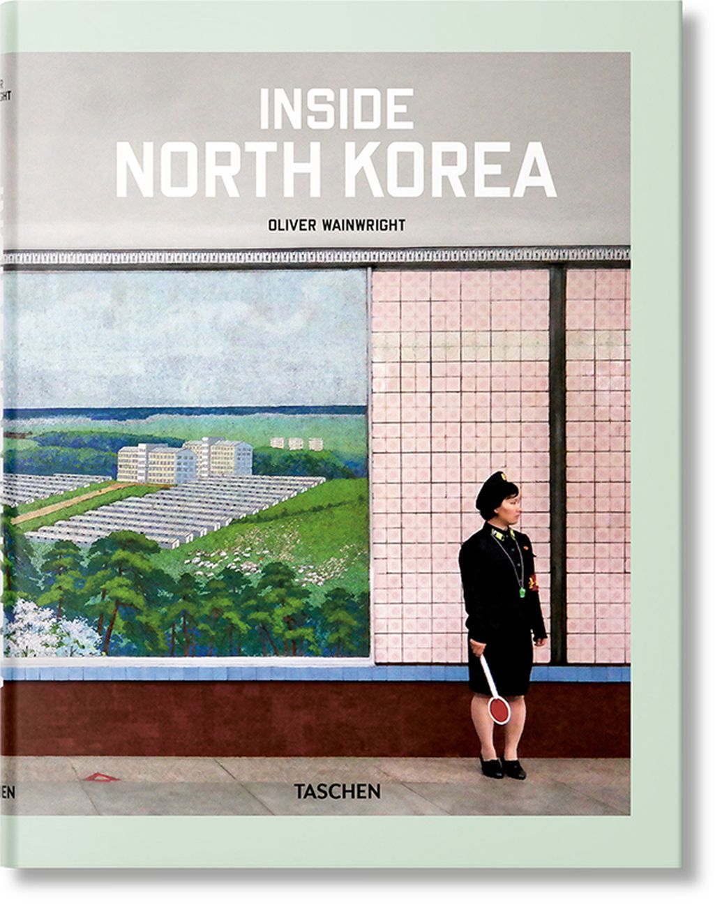Oliver Wainwright & Julius Wiedemann – Inside North Korea (Taschen, Colonia 2018)