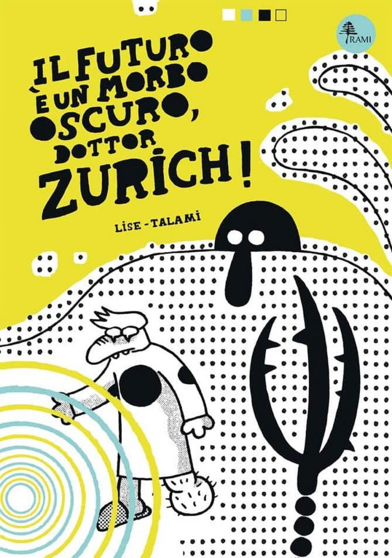 Alessandro Lise e Alberto Talami – Il futuro è un morbo oscuro, dottor Zurich! (BeccoGiallo Editore, Padova 2018). Copertina