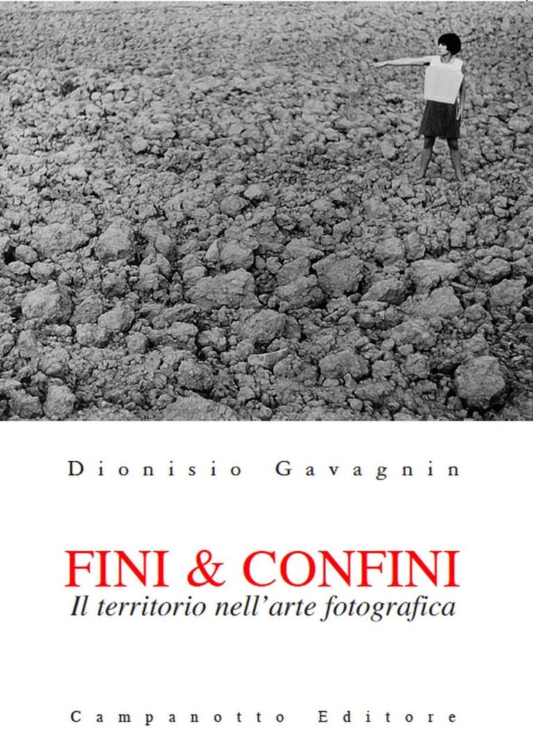 Dionisio Gavagnin ‒ Fini & confini. Il territorio nell’arte fotografica (Campanotto Editore, Pasian di Prato 2018). In copertina, Luca Maria Patella, s.t., dal progetto Terra animata, 1967