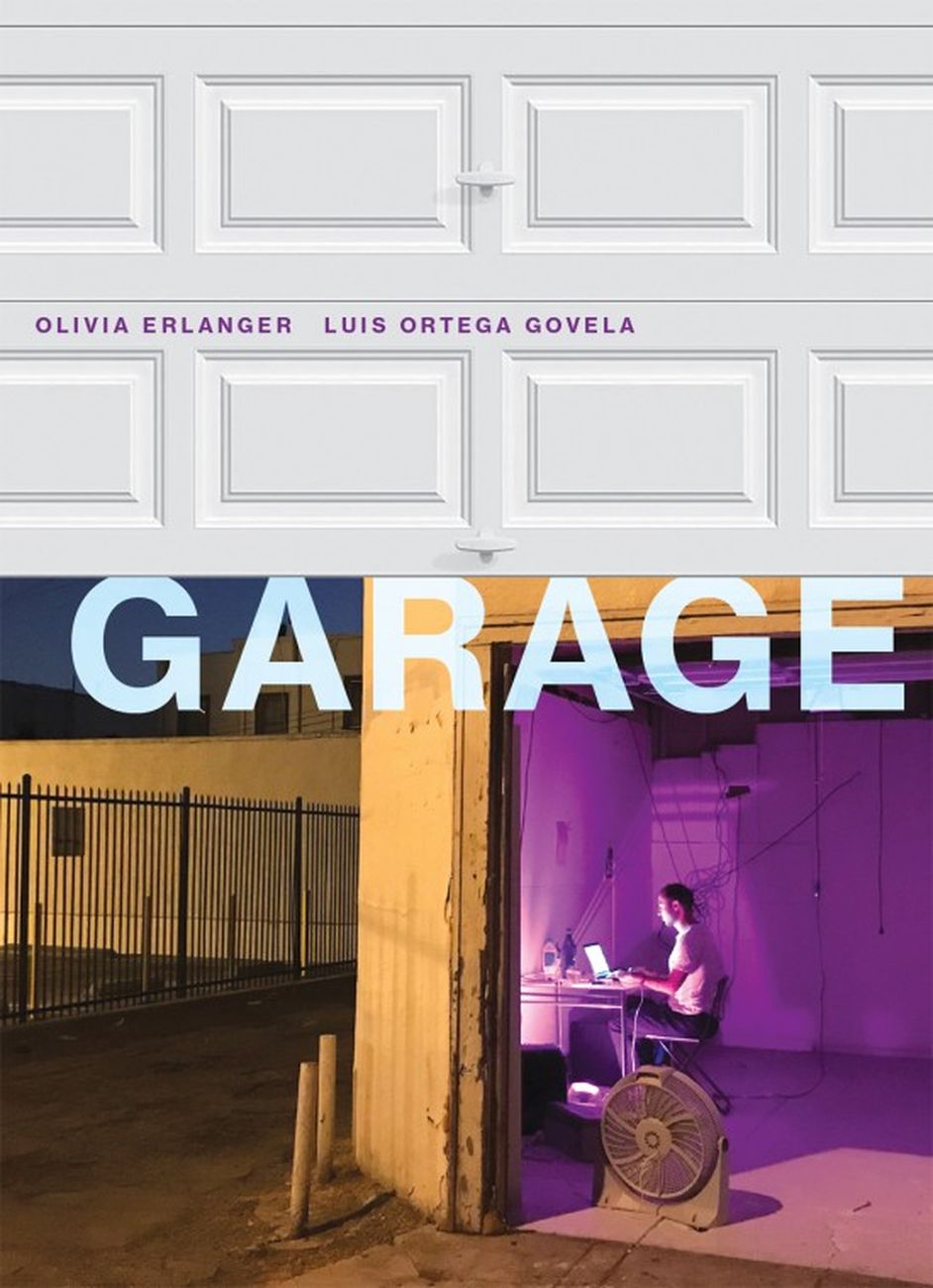 Olivia Erlanger & Luis Ortega Govela ‒ Garage (The Mit Press, Cambridge (Mass.) 2018). Cover
