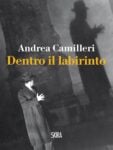 Andrea Camilleri - Dentro il labirinto (Skira, Milano 2012)