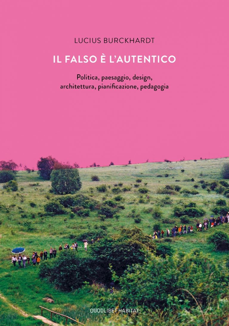 Lucius Burckhardt – Il falso è l’autentico (Quodlibet, Macerata 2019)