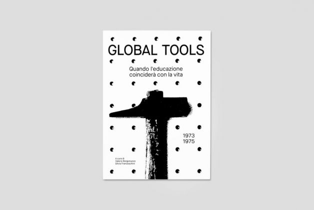 Valerio Borgonuovo e Silvia Franceschini (a cura di) ‒ Global Tools 1973 1975. Quando l’educazione coinciderà con la vita (Nero Editions, Roma 2018). Cover