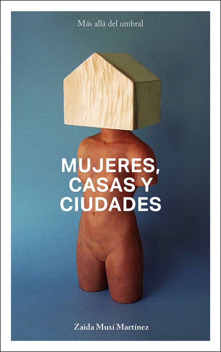 Zaida Muxí Martínez ‒ Mujeres, casas y ciudades. Más allá del umbral (DPR Barcelona, Barcellona 2018)