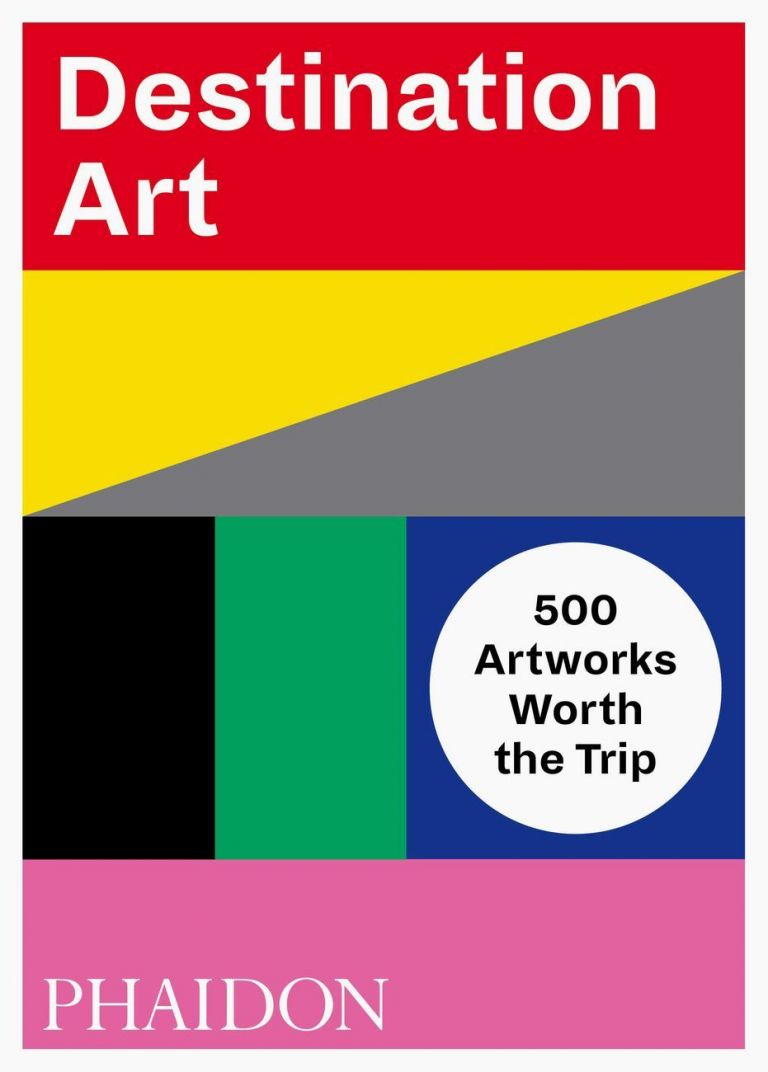 Destination Art (Phaidon, London 2018)
