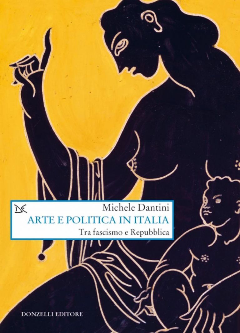 Michele Dantini – Arte e politica in Italia (Donzelli, Milano 2018)