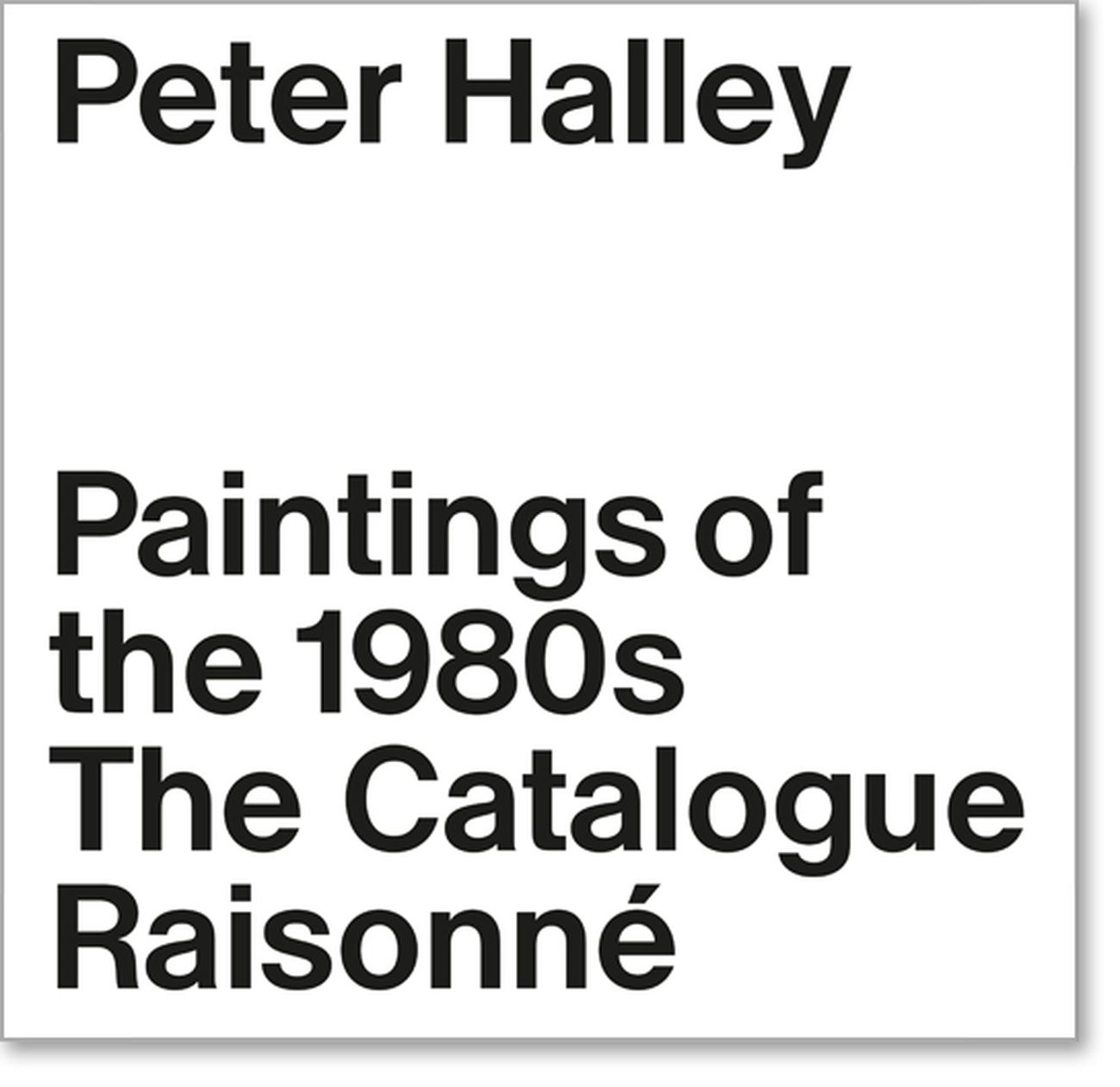 Clément Dirié (a cura di) – Peter Halley. Paintings of the 1908s. The Catalogue Raisonné (JRP_Ringier, Zurigo 2018)