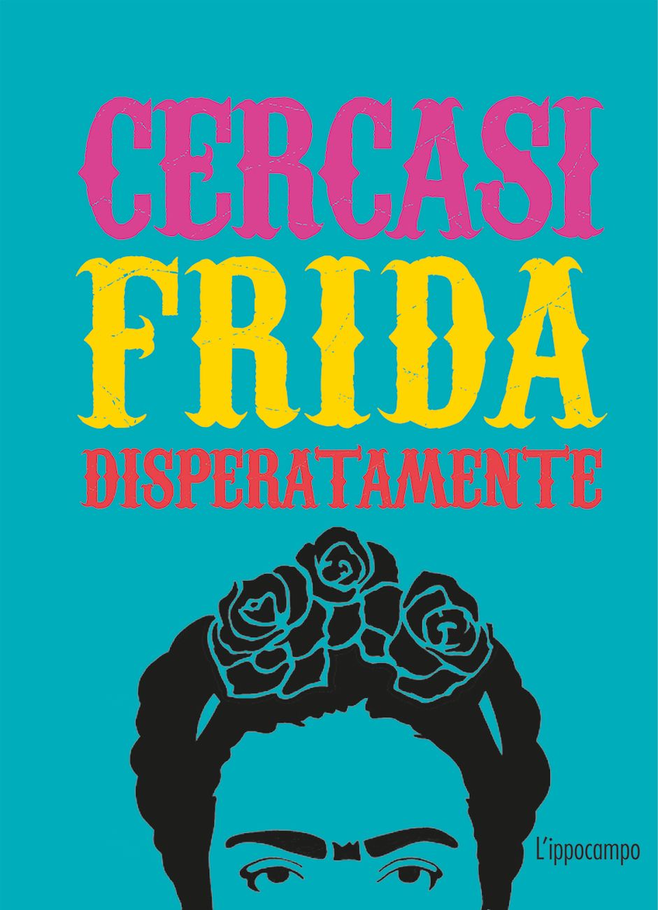 Ian Castello Cortes – Cercasi Frida disperatamente (L’ippocampo, Milano 2019)