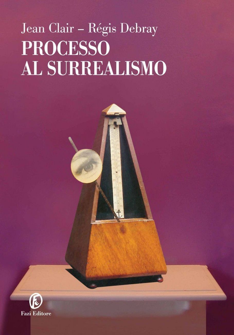 Jean Clair & Regis Debray – Processo al Surrealismo (Fazi, 2007)