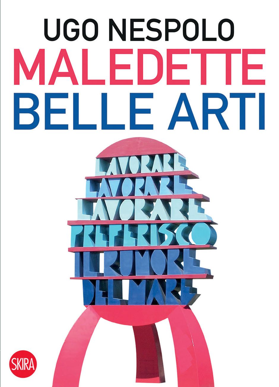 Ugo Nespolo – Maledette Belle Arti (Skira, Milano 2019)