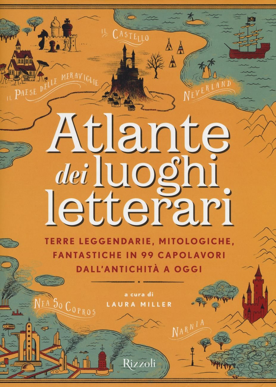Laura Miller (a cura di) – Atlante dei luoghi letterari (Rizzoli, Milano 2018)